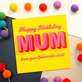 Birthday Card, Mum, Favourite Child, Pink on Yellow with gold foil