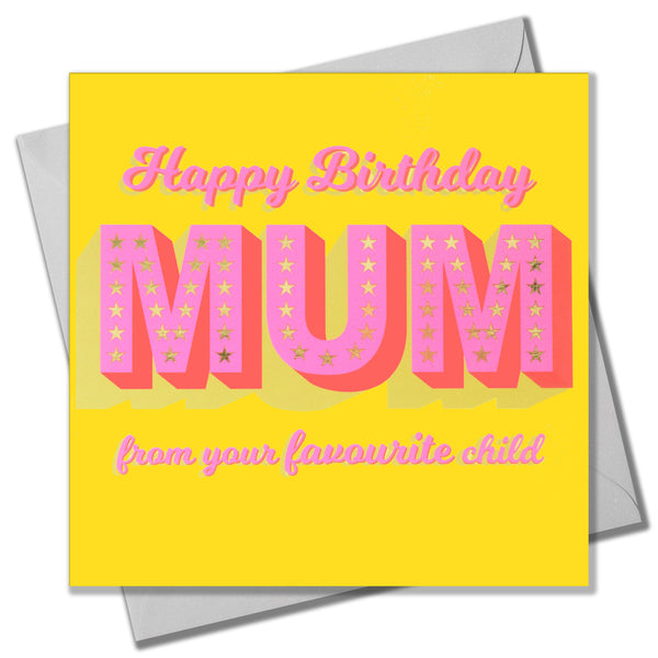 Birthday Card, Mum, Favourite Child, Pink on Yellow with gold foil