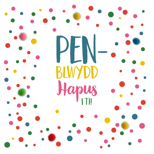 Welsh Birthday Card, Penblwydd Hapus, Spots and Dots, Pompom Embellished