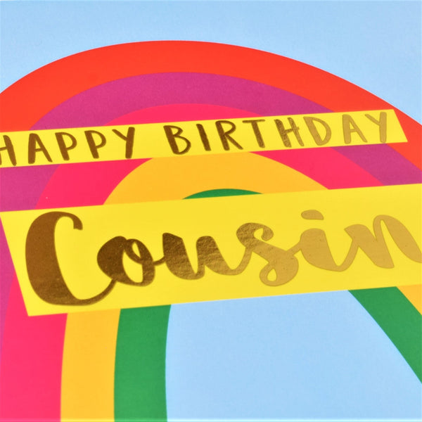 Birthday Card, Cousin Rainbow, Happy Birthday Cousin, text foiled in shiny gold