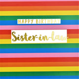 Birthday Card, Sister-in-law Colourful Stripes, text foiled in shiny gold