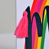 Mother's Day Card, Rainbow, Mum, Embellished with a colourful tassel