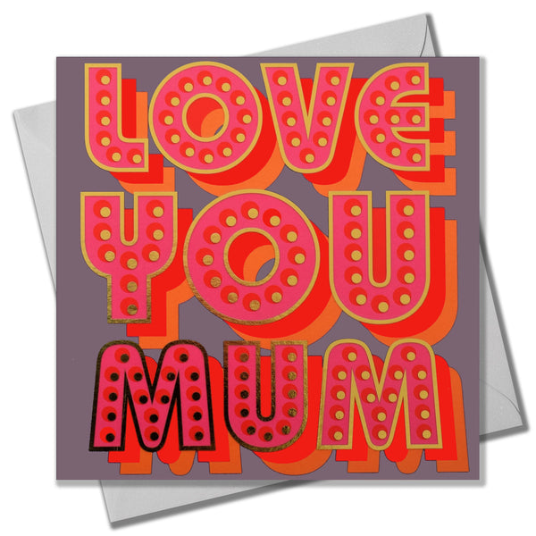 Mother's Day Card, Love you Mum, text foiled in shiny gold