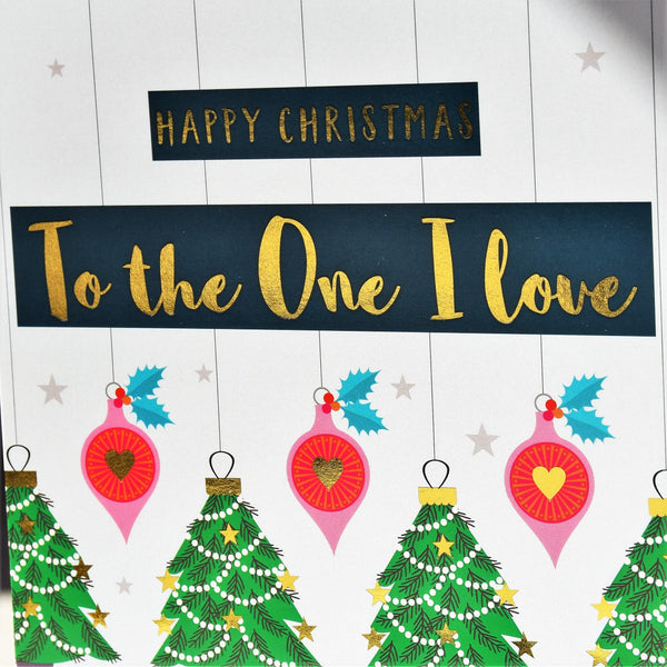 Christmas Card, To the One I Love, Trees & Baubles, text foiled in shiny gold